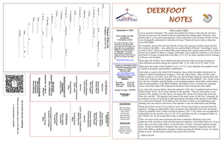 DEERFOOT
NOTES
Let
us
know
you
are
watching
Point
your
smart
phone
camera
at
the
QR
code
or
visit
deerfootcoc.com/hello
September 4, 2022
WELCOME TO THE
DEEROOT
CONGREGATION
We want to extend a warm
welcome to any guests that
have come our way today. We
hope that you are spiritually
uplifted as you participate in
worship today. If you have
any thoughts or questions
about any part of our services,
feel free to contact the elders
at:
elders@deerfootcoc.com
CHURCH INFORMATION
5348 Old Springville Road
Pinson, AL 35126
205-833-1400
www.deerfootcoc.com
office@deerfootcoc.com
SERVICE TIMES
Sundays:
Worship 8:15 AM
Bible Class 9:30 AM
Worship 10:30 AM
Sunday Evening 5:00 PM
Wednesdays:
6:30 PM
SHEPHERDS
Michael Dykes
John Gallagher
Rick Glass
Sol Godwin
Merrill Mann
Skip McCurry
Darnell Self
MINISTERS
Richard Harp
Jeffrey Howell
Johnathan Johnson
Alex Coggins
10:30
AM
Service
Welcome
Song
Leading
Brandon
Madaris
Opening
Prayer
David
Dangar
Scripture
Reading
Frank
Montgomery
Sermon
Lord’s
Supper
/
Contribution
Steve
Maynard
Closing
Prayer
Elder
————————————————————
5
PM
Service
Song
Leading
Young
Men
Opening
Prayer
Young
Men
Lord’s
Supper/
Contribution
Brandon
Cacioppo
Closing
Prayer
Elder
8:15
AM
Service
Welcome
Song
Leading
Randy
Wilson
Opening
Prayer
Alex
Coggins
Scripture
Reading
Kerry
Newland
Sermon
Lord’s
Supper/
Contribution
Ryan
Cobb
Closing
Prayer
Elder
Baptismal
Garments
for
September
Jeanette
Cosby
Bus
Drivers
September
11–
Ken
and
Karen
Shepherd
September
18–
Steve
Maynard
Deacons
of
the
Month
Steve
Putnam
Ken
Shepherd
Chuck
Spitzley
Purpose
With
God
Scripture:
Acts
9:11–16
Titus
___:___-___
God’s
P___________
for
P________
Being
an
A__________
Was:
1.
For
the
S_________
of
God’s
E_________
1
Peter
___:___-___
Hebrews
___:___-___
2.
For
the
S_______
of
their
F_________
Luke
___:___-___
1
Corinthians
___:___
3.
For
the
S________
of
their
K____________
of
the
T___________,
1
Timothy
___:___-___
2
Peter
___:___-___
a.
Which
A___________
with
G______________,
I
Timothy
___:___-___
b.
In
H__________
of
E__________
L_________,
Titus
___:___-___
Titus
___:___-___
G____________
P______________
Titus
___:___-___
(___B-___)
Ezekiel
___:___-___;
___-___
Red Letters Only!
“I’m a red letter Christian!” The central idea behind this belief is that only the red letter
Words of Jesus are to be followed and are authoritatively binding upon Christians. This
belief leads to a very interesting question: If you only believe the red letter Words of Jesus
to be Scripturally authoritative, what then do Jesus’ Words tell you to believe about the
rest of the Bible?
For example, what do the red letter Words of Jesus tell a person to believe about the first
five books of the Bible – also called the Law and the Book of Moses? According to Jesus
in John 5:46-47, Moses wrote about Him, and explains that a person cannot believe in Him
if they don’t believe in Moses’ writings. Elsewhere, Jesus explicitly identifies a verse from
the book of Exodus as being from God (Mat. 22:31-32). So Jesus considers all the writings
of Moses to be Scripture.
What about the Psalms? Jesus defined passages from the Psalms as being Scripture on
three different occasions during His ministry (Mk. 12:10; John 10:34-35; John 13:18).
What about the books of the Prophets? In Lk. 4:17-21, Jesus identifies the prophetic book
of Isaiah as Scripture, and therefore, authoritative.
And when it comes to the whole Old Testament, Jesus settles the matter conclusively in
regard to what He identified as Scripture. “Now He said to them, ‘These are My words
which I spoke to you while I was still with you, that all things which are written about Me
in the Law of Moses and the Prophets and the Psalms must be fulfilled’” (Lk. 24:44). Jesus
saw the Law, Prophets, and the Psalms as all speaking prophecy about Him, which makes
these broad categories of the Bible Scripture according to Jesus. Conclusively speaking,
Jesus viewed the whole Old Testament as Scripture from God and the Holy Spirit.
Last, what will a person believe about the authority of the New Testament based on Jesus’
Words alone? In Lk. 10:16, Jesus said this to His apostles: “The one who listens to you
listens to Me, and the one who rejects you rejects Me; and he who rejects Me rejects the
One who sent Me.” The apostles were some of the main writers of the New Testament. So
according to Jesus, not listening to and rejecting the teachings of the apostles in the Bible
is to reject Jesus Himself. If one believes the red letters of Jesus to be authoritative and
binding, then one believes the books of the apostles to also be authoritative and binding.
What about Paul’s letters? If you believe Jesus’ Words which leads to the belief that His
apostles’ writings are authoritative, then you believe the statement from Peter the apostle
where he identifies Paul’s letters as being Scripture (2 Pet. 3:16). James was recognized as
authoritative by the apostles (Acts 21:18; 15:2), and Jude was also a recognized leader in
the Church. So, we can accept their books as authoritative.
Thus, we arrive at this most profound and ironic conclusion: Believing only in the
authority of the red letters, leads to believing in the authority of the black letters too. If you
don’t, then you don’t really believe in the red letters of Jesus. If anyone honestly accepts
Jesus’ Words as authoritative Scripture, then one cannot honestly or logically reject the
rest of the Bible as authoritative Scripture without rejecting the Words of Jesus. So, honest
belief in Jesus’ Words leads to belief in the entire Word of God.
~ Jeffrey Howell
 