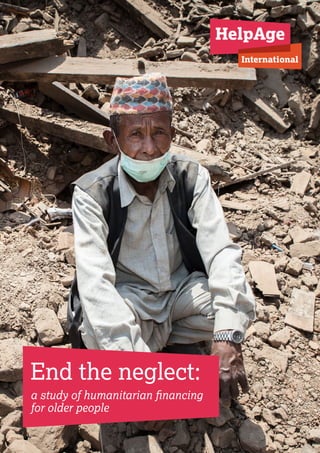 End the neglect:
a study of humanitarian financing
for older people
 
