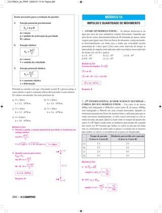 Pretende-se calcular com que velocidade escalar V a pessoa atinge a
cama elástica e qual a constante elástica k associada à cama elástica.
Os valores encontrados são mais próximos de:
a) V = 20m/s b) V = 20m/s
k = 3,2 . 104N/m k = 3,4 . 104N/m
c) V = 10m/s d) V = 10m/s
k = 3,2 . 104N/m k = 3,4 . 104N/m
e) V = 8,0m/s
k = 3,0 . 104N/m
RESOLUÇÃO:
1) Durante a queda, a energia potencial de gravidade se transforma em
energia cinética:
m V2
m g H = ––––––
2
V = ͙ෆෆෆ2gH = ͙ෆෆෆෆෆ2.10. 20 (m/s) ⇒
2) Quando a pessoa para, temos:
Epoti
= Ee
k x2
mg (H + x) = ––––
2
k (1,0)2
80 . 10 . 21 = –––––––
2
Resposta: B
1. (UFABC-SP-MODELO ENEM) – As baleias deslocam-se na
água por meio de suas nadadeiras caudais horizontais. Suponha que
num dia de verão, determinada baleia de 40 toneladas de massa, numa
viagem para águas mais frias em busca de alimentos, esteja movendo-
se horizontalmente, em linha reta, e tenha sua velocidade escalar
aumentada de 1,4m/s para 2,2m/s num certo intervalo de tempo. A
intensidade do impulso total aplicado sobre essa baleia, nesse intervalo
de tempo, foi, em N.s, igual a:
a) 1,6 . 104 b) 3,2 . 104 c) 5,6 . 104
d) 8,8 . 104 e) 1,4 . 105
RESOLUÇÃO:
Teorema do Impulso:
→
I = ∆
→
Q
͉
→
I ͉ = m ∆V
͉
→
I ͉ = 40 . 103 . (2,2 – 1,4) (SI)
Resposta: B
2. (5th INTERNATIONAL JUNIOR SCIENCE OLYMPIAD –
COREIA DO SUL-MODELO ENEM) – Um carro A de massa
500kg está trafegando a 100km/h e outro carro, B, de massa 1000kg
está trafegando a 50km/h em uma estrada horizontal. Quando os
motoristas pisaram nos freios de maneira forte o suficiente para que as
rodas travassem imediatamente, os dois carros moveram-se com as
rodas travadas até parar. Qual é a razão entre os tempos de parada dos
carros A e B? Qual a razão entre as distâncias percorridas até a parada
dos carros A e B? Assuma que ambos os carros se movam em linha
reta, os coeficientes de atrito entre os pneus e a estrada são os mesmos
para ambos os carros e a resistência do ar possa ser desprezada.
RESOLUÇÃO:
I) TI: I
→
at = ∆Q
→
–µmgT = –mV0 ⇒
II) TEC: τat = ∆Ecin
µmgd(–1) = 0 – ⇒
mV0
2
–––––
2
V0
2
d = ––––
2µg
V0
T = –––
µg
Tempo de parada
(Carro A: Carro B)
Distância percorrida até a parada
(Carro A: Carro B)
a) 1:1 2:1
b) 2:1 2:1
c) 2:1 4:1
d) 4:1 4:1
͉
→
I ͉ = 3,2 . 104 N.s
MÓDULO 13
IMPULSO E QUANTIDADE DE MOVIMENTO
k ≅ 3,4 . 104N/m
H + x
A
B
V = 0o
V = 0f
V = 20m/s
Teoria necessária para a resolução da questão:
1) Energia potencial gravitacional:
m = massa
g = módulo da aceleração da gravidade
H = altura
2) Energia cinética:
m = massa
V = módulo da velocidade
3) Energia potencial elástica:
k = constante elástica
x = deformação
Ep = m g H
mV2
EC = ––––
2
k x2
Ee = ––––
2
260 –
C2_FISICA_3a_PROF 25/02/10 14:18 Página 260
 