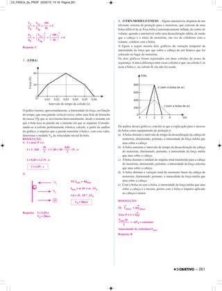 – 261
= = = 2
= = = 4
Resposta: C
3. (UFBA)
O gráfico mostra, aproximadamente, a intensidade da força, em função
do tempo, que uma parede vertical exerce sobre uma bola de borracha
de massa 35g que se movimenta horizontalmente, desde o instante em
que a bola toca na parede até o instante em que se separam. Conside-
rando-se a colisão perfeitamente elástica, calcule, a partir da análise
do gráfico, o impulso que a parede transmite à bola e, com esse valor,
determine o módulo V0 da velocidade inicial da bola.
RESOLUÇÃO:
1) I = área (F x t)
I = 2 . 0,01 . + 2 (40 + 20) (N . s)
I = 0,20 + 1,2 (N . s)
2)
TI: Ibola = ∆Qbola
Ibola = m ∆V = m . 2V0
1,4 = 35 . 10–3 . 2V0
Resposta: I = 1,4N.s
V0 = 20m/s
4. (UFRN-MODELO ENEM) – Alguns automóveis dispõem de um
eficiente sistema de proteção para o motorista, que consiste de uma
bolsa inflável de ar. Essa bolsa é automaticamente inflada, do centro do
volante, quando o automóvel sofre uma desaceleração súbita, de modo
que a cabeça e o tórax do motorista, em vez de colidirem com o
volante, colidem com a bolsa.
A figura a seguir mostra dois gráficos da variação temporal da
intensidade da força que age sobre a cabeça de um boneco que foi
colocado no lugar do motorista.
Os dois gráficos foram registrados em duas colisões de testes de
segurança. A única diferença entre essas colisões é que, na colisão I, se
usou a bolsa e, na colisão II, ela não foi usada.
Da análise desses gráficos, conclui-se que a explicação para o sucesso
da bolsa como equipamento de proteção é:
a) A bolsa diminui o intervalo de tempo da desaceleração da cabeça do
motorista, diminuindo, portanto, a intensidade da força média que
atua sobre a cabeça.
b) A bolsa aumenta o intervalo de tempo da desaceleração da cabeça
do motorista, diminuindo, portanto, a intensidade da força média
que atua sobre a cabeça.
c) Abolsa diminui o módulo do impulso total transferido para a cabeça
do motorista, diminuindo, portanto, a intensidade da força máxima
que atua sobre a cabeça.
d) A bolsa diminui a variação total do momento linear da cabeça do
motorista, diminuindo, portanto, a intensidade da força média que
atua sobre a cabeça.
e) Com a bolsa ou sem a bolsa, a intensidade da força média que atua
sobre a cabeça é a mesma, porém com a bolsa o impulso aplicado
na cabeça é menor.
RESOLUÇÃO:
TI: I
→
cabeça =
→
∆Qcabeça
Área (F x t) = |Q
→
0|
Fmáx ∆t
–––––––– = mV0 = constante
2
Aumentando ∆t, reduzimos Fmáx.
Resposta: B
V0 = 20m/s
I = 1,4N . s
20
–––
2
0,02
––––
2
dA
–––
dB
V0A
΂––––΃
2
V0B
100
΂––––΃
2
50
TA
–––
TB
V0A
–––
V0B
100
–––
50
C2_FISICA_3a_PROF 25/02/10 14:18 Página 261
 