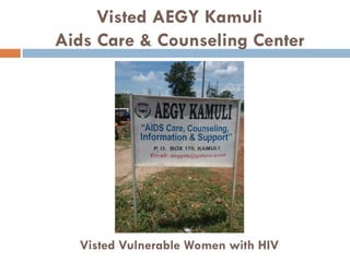 Visted AEGY Kamuli
Aids Care & Counseling Center
Visted Vulnerable Women with HIV
 