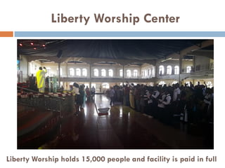 Liberty Worship Center
Liberty Worship holds 15,000 people and facility is paid in full
 