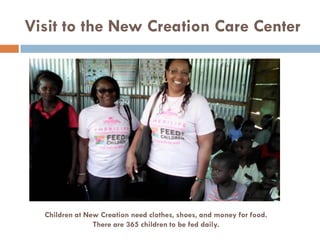 Visit to the New Creation Care Center
Children at New Creation need clothes, shoes, and money for food.
There are 365 children to be fed daily.
 