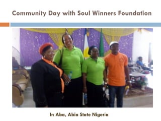 Community Day with Soul Winners Foundation
In Aba, Abia State Nigeria
 