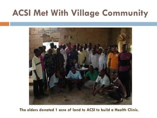 ACSI Met With Village Community
The elders donated 1 acre of land to ACSI to build a Health Clinic.
 
