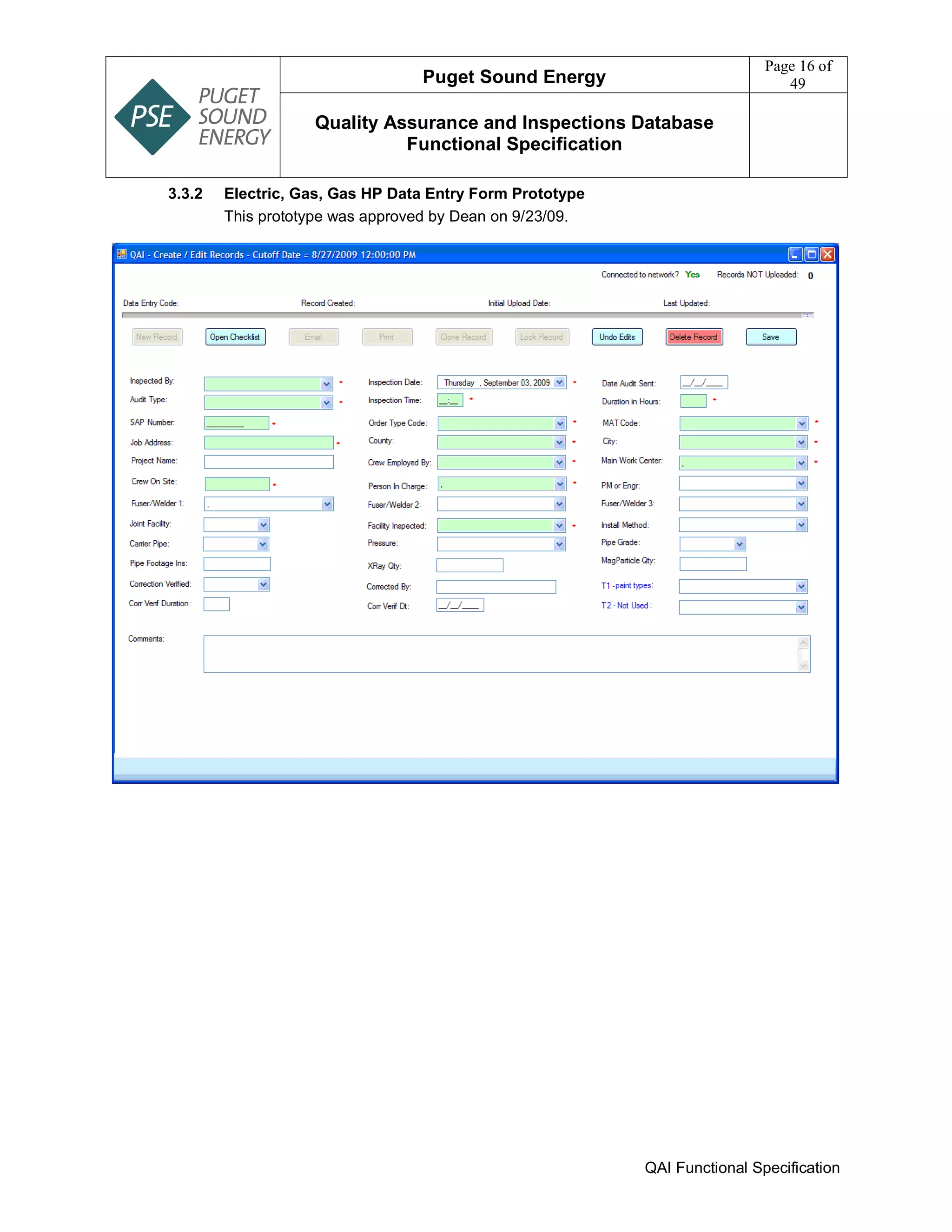 Puget Sound Energy
Page 16 of
49
Quality Assurance and Inspections Database
Functional Specification
QAI Functional Specification
3.3.2 Electric, Gas, Gas HP Data Entry Form Prototype
This prototype was approved by Dean on 9/23/09.
 