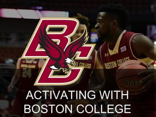 ACTIVATING WITH
BOSTON COLLEGE
 