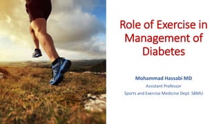 Role of Exercise in
Management of
Diabetes
Mohammad Hassabi MD
Assistant Professor
Sports and Exercise Medicine Dept. SBMU
 