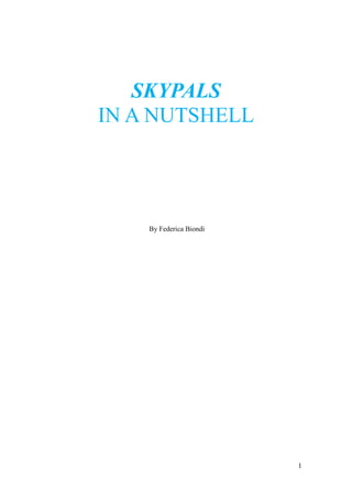 1
SKYPALS
IN A NUTSHELL
By Federica Biondi
 