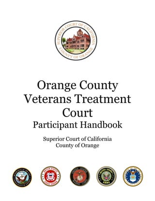 Orange County
Veterans Treatment
Court
Participant Handbook
Superior Court of California
County of Orange
 