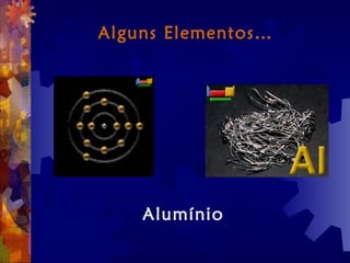 Alguns Elementos…
Alumínio
 