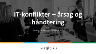 IT-konflikter – årsag og
håndtering
Dansk IT – IT og jura-Netværk – 15. November 2017
 