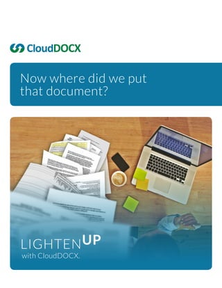 with CloudDOCX.
Now where did we put
that document?
 