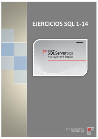 EJERCICIOS SQL 1-14
Javier García Cambronel
PRIMERO DE ASIR
 
