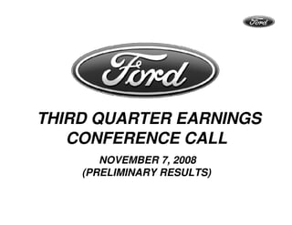 THIRD QUARTER EARNINGS
   CONFERENCE CALL
       NOVEMBER 7, 2008
    (PRELIMINARY RESULTS)
 