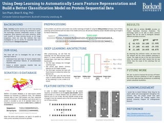 Using Deep Learning to Automatically Learn Feature Representation and
Build a Better Classification Model on Protein Sequential Data
SonPham,BrianR.King,PhD
Computer Science department, Bucknell University, Lewisburg, PA
BACKGROUND
Deep Learning recently became one of the most exciting
directions that Machine Learning has witnessed in years.
The technology achieved unbelievable success in image
recognition, facial detection and audio extraction. While
most research on Deep Learning focuses on 2D image
recognition, there are very few methods that have
investigated its use on strictly 1D sequential data, such
as those found in biological sequences.
OUR GOAL
This study will aim to investigate the use of deep
learning in order to:
• Understand how each layer of neural network helps
represent hierarchical features of one-dimensional
sequential data
• Induce a protein sequence classifier that can
outperform existing methods.
SCRATCH 1-D DATABASE
SRATCH 1-D protein database is an open-source protein
database by University of California Irvine. The database
contains data of over 5700 proteins and their respective
secondary structures. In this database, each amino acid in a
protein is encoded as one of 20 alphabet letters and its
secondary structure is encoded as either Coil (C), α-helix (H)
or β-strand (E).
PREPROCESSING
In this problem, we will slice each protein into smaller substrings of length 15 using the sliding window technique. Each of these
substrings will be attached with the label of the middle amino acid. We will also randomly sample 100,000 substrings of length 6
for feature detections.
RESULTS
We were able to achieve 62.156% accuracy on
Protein Secondary Structure Prediction. The
technology seems to be able to detect common
features that can be used to distinguish between
different secondary structures.
FUTURE WORK
We plan to work on improve the accuracy of Protein
Secondary Structure prediction as well as applying
the current deep learning architecture to predicting
protein subcellular localization.
ACKNOWLEDGEMENT
REFERENCE
http://deeplearning.stanford.edu/
http://scratch.proteomics.ics.uci.edu/
Given the amino acid sequence, our goal is to predict as
many correct secondary structure as possible.
Random Coil
α-helix
β-strand
Sequence: TIKVLFVDDHEMVRIGIS…
Structure: CEEEEEECCCHHHHHHHH…
Example sequence and its respective structure
FEATURE DETECTION
In order to detect meaningful features out of protein
sequence, we decided to use the sparse auto-encoder. Sparse
auto-encoder is a neural network that can detects common
features out of a set of data. We feed 100,000 sample strings
of length 6 into the network and to find 40 common features
out of these samples.
1 2 3 4 5 6 1 2 3 4 5 6 1 2 3 4 5 6
A
R
N
D
C
E
Q
G
H
I
L
K
M
F
P
S
T
W
Y
V
A
R
N
D
C
E
Q
G
H
I
L
K
M
F
P
S
T
W
Y
V
A
R
N
D
C
E
Q
G
H
I
L
K
M
F
P
S
T
W
Y
V
𝑥𝑥
�𝑥𝑥
𝑊𝑊
ℎ
Sparse auto-encoder network architecture Visualization of found features
OOOOOOTIKVLFVDDHEMVRIGISSYLSTQSDIEVVGEGASGKEA…
CEEEEEECCCHHHHHHHHHHHHHCCCEEEEEEECHHHCC…
Input layer
21 x 15
Hidden layer
21 x 6 x 40
CC
Convolutional
layer
40 x 10
Output layer
40 x 10
Random Coil
β-strand
α-helix
𝑃𝑃(𝑦𝑦 = 𝐶𝐶| 𝑥𝑥)
𝑃𝑃(𝑦𝑦 = 𝐸𝐸| 𝑥𝑥)
𝑃𝑃(𝑦𝑦 = 𝐻𝐻| 𝑥𝑥)
Sliding window
Labels
Padded O’s Random sample
DEEP LEARNING ARCHTECTURE
After preprocessing, we will feed the
substrings into the deep learning model,
which is a neural network that contains
multiple layers. Each layer has a different
functionality:
• The first layer retrieves the 15-length
substring input.
• The second layer detects common
features out of 6-length samples.
• The third layer convolve the input will
found features to determine where the
features are.
• The fourth layer uses the new found
input to classify whether the structure
of the substring is a Coil, α-helix or β-
strand.
Cpred Epred Hpred
C
E
H
66.91%
27.20%
21.10%
10.10%
43.46%
10.03%
22.99%
29.35%
68.87%
By observing the confusion matrix, we learnt that
the network still has some problems detecting β-
strand. This might be due to the fact that β-strand
often has contact with other strands that are way
farther than the scope of the substrings that we
sampled.
I would like to thank Professor Brian King for his
expert advise and encouragement throughout this
research. Also, this project would have been
impossible without the funding support from
Bucknell University Program for Undergraduate
Research
 