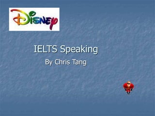 IELTS Speaking
By Chris Tang
 