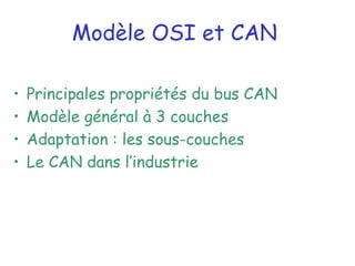 • Principales propriétés du bus CAN
• Modèle général à 3 couches
• Adaptation : les sous-couches
• Le CAN dans l’industrie
Modèle OSI et CAN
 
