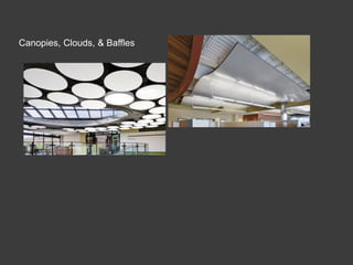 Canopies, Clouds, & Baffles
 
