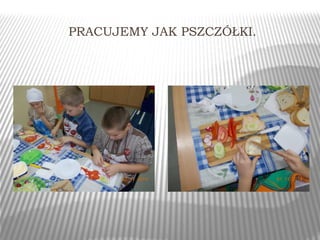 PRACUJEMY JAK PSZCZÓŁKI. 
 