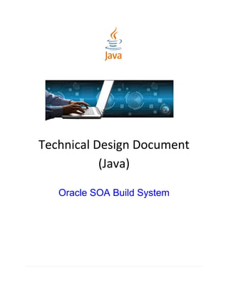 Technical Design Document
(Java)
Oracle SOA Build System
 