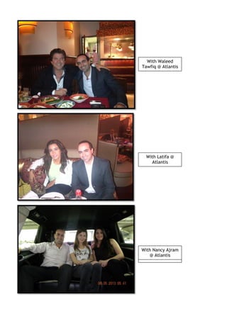 With Waleed
Tawfiq @ Atlantis
With Latifa @
Atlantis
Between the two
Mohammads
With Nancy Ajram
@ Atlantis
 