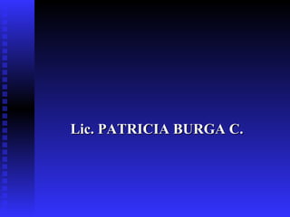 Lic. PATRICIA BURGA C.
 