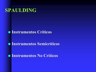 SPAULDING



   Instrumentos Críticos

   Instrumentos Semicríticos

   Instrumentos No Críticos
 