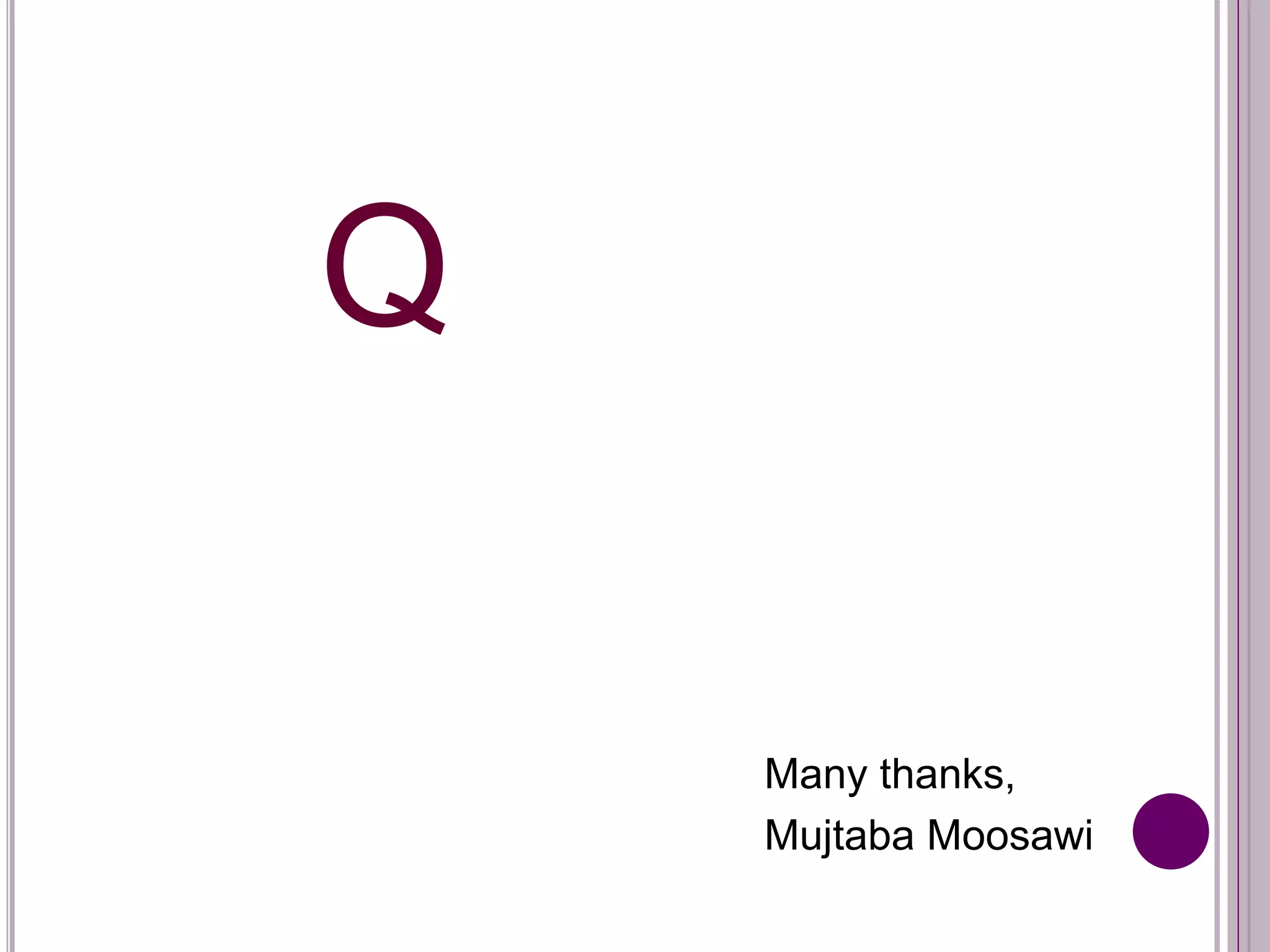 Q
Many thanks,
Mujtaba Moosawi
 