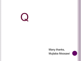 Q
Many thanks,
Mujtaba Moosawi
 