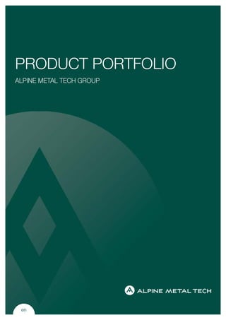 en
PRoduct Portfolio
Alpine Metal Tech Group
 