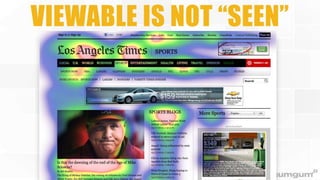 VIEWABLE IS NOT “SEEN”

 