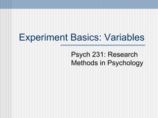Experiment Basics: Variables
Psych 231: Research
Methods in Psychology
 