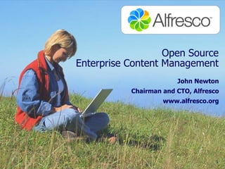 Open Source
Enterprise Content Management
                        John Newton
           Chairman and CTO, Alfresco
                    www.alfresco.org




                                    1
 