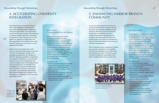 My Harbor Branch
Harbor Branch is an exciting place to work
because of our research mission, our size,
the diversity of our activities and the singular
nature of our facilities and surroundings.
However, our size and diversity make it
challenging to maintain a sense of community
in which individuals understand the complete
range of Harbor Branch activities as well
as their part in advancing Harbor Branch’s
mission. These challenges underscore
the need for a systematic effort to foster
greater shared awareness of the people and
programs at Harbor Branch, as well as the
work they perform.
This initiative will:
•	Develop mechanisms for publicly
recognizing and rewarding individual and
group accomplishments
•	Develop ways to rapidly introduce
new members of the Harbor Branch
community to our people, campus, mission
and university
•	Develop ways to keep existing community
members informed and involved
•	Provide continuing education and
professional development opportunities
for employees that foster peer-to-peer
training, personnel retention and
organizational efficacy
•	Help every Harbor Branch employee
understand how his or her work enables
transformational marine science and
technology discovery
Face to Face:
Connecting With Our FAU Partners
Personal interactions are the keystone
of collaboration, productivity and
accountability. Face to Face is an initiative
to improve connections between Harbor
Branch faculty and staff and our counterparts
across FAU by accompanying regular video
and teleconference communication with
face-to-face strategic meetings to establish
mutual agendas for research, education,
operations and community engagement. This
includes support staff as well as research
and education staff, and emphasizes
personal interactions.
This initiative will:
•	Overcome geographic separations between
Harbor Branch and other FAU sites by
strengthening working relationships
•	Enable exchange visits, seminars and
networking events
•	Increase sharing of information, ideas and
resources across campuses
•	Foster cultural integration and greater
shared awareness of the diverse FAU system
among all faculty and staff
4. ACCELERATING UNIVERSITY
INTEGRATION
Stewardship Through Partnerships
Although mergers
happen at the
institutional level,
integration occurs
among individuals.
Harbor Branch became a research institute of
FAU in 2007, building on a partnership that
began with a 1991 agreement for collaborative
educational opportunities. The complementary
research and education expertise of the institutions
is a primary strength of the union. Accelerating
the integration of Harbor Branch into FAU will
enable us to capitalize on collaborations and
other opportunities such as finding ways to share
innovative preliminary research ideas as well as
equipment and facilities.
Harbor Branch is the northernmost of FAU
locations, spanning 150 miles along the east coast
of Florida. Overcoming the challenge of this
geographic separation from our colleagues on
other FAU campuses is essential to strengthening
our integration. Technology and communication
advances are key to such integration and will
continue to improve connectivity among students,
faculty and staff, and we are fortunate to have
outstanding new communication technologies.
We are committed to a future in which world-
class marine science and technology at Harbor
Branch attracts students and researchers to FAU
and enhances our engagement in FAU’s academic
and research mission.
5. ENHANCING HARBOR BRANCH
COMMUNITY
Stewardship Through Partnerships
Active participation by individuals
in the future of Harbor Branch is the
foundation of community.
Our greatest achievements have been based on
an organization that fosters creativity, cultivates
innovation and encourages imagination among
employees. Maintaining such an environment
requires that we continually strive to be a
workplace that supports and encourages the
individual while fostering the development of
working groups. Ours must be a welcoming and
inclusive culture that facilitates free-flowing, open
and honest communication.
Such a community requires continued stewardship
and a pervasive commitment to accountability,
with each of us accountable to one another and to
the community as a whole. We believe in a sense
of shared ownership and responsibility for the
kind of workplace that produces our best work.
20
21
 