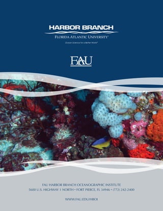 FAU HARBOR BRANCH OCEANOGRAPHIC INSTITUTE
5600 U.S. HIGHWAY 1 NORTH • FORT PIERCE, FL 34946 • (772) 242-2400
WWW.FAU.EDU/HBOI
 