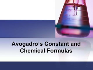 Avogadro’s Constant and
Chemical Formulas
1
 
