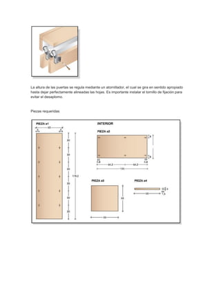 La altura de las puertas se regula mediante un atornillador, el cual se gira en sentido apropiado
hasta dejar perfectamente alineadas las hojas. Es importante instalar el tornillo de fijación para
evitar el desaplomo.
Piezas requeridas
 