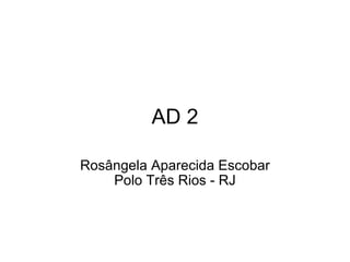 AD 2 Rosângela Aparecida Escobar Polo Três Rios - RJ 
