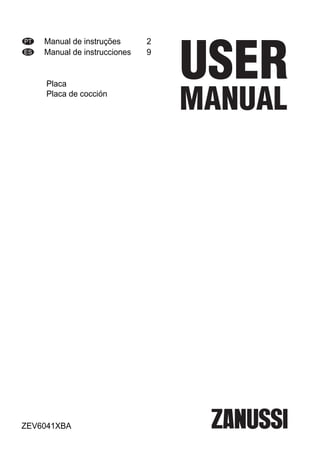 PT Manual de instruções 2
ES Manual de instrucciones 9
Placa
Placa de cocción
ZEV6041XBA
 