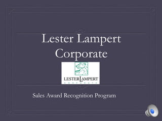 Lester Lampert
Corporate
Sales Award Recognition Program
 