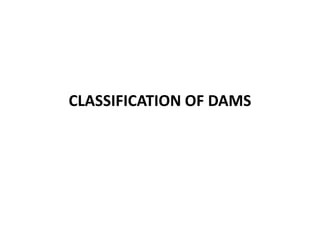 CLASSIFICATION OF DAMS
 