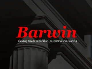 Building façade restoration, decorating and cleaning
Barwin
 