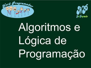 ddf
Algoritmos e
Lógica de
Programação
 