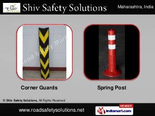 Maharashtra, India
© Shiv Safety Solutions, All Rights Reserved
www.roadsafetysolutions.net
Corner Guards Spring Post
 