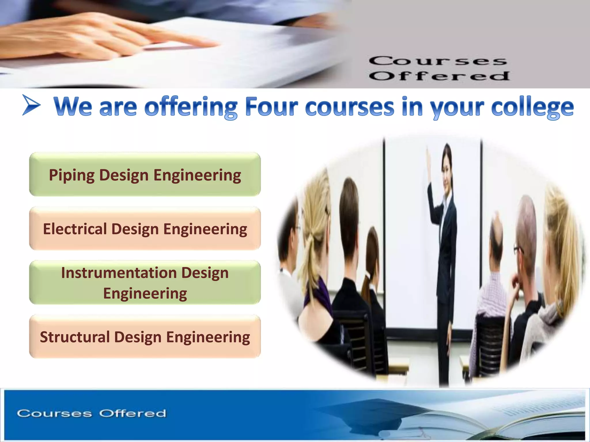 Piping Design Engineering
Electrical Design Engineering
Instrumentation Design
Engineering
Structural Design Engineering
 