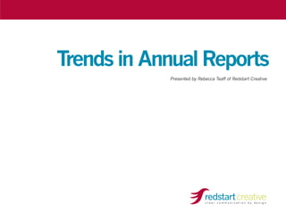 Trends in Annual Reports
Presented by Rebecca Teaff of Redstart Creative
 