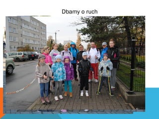 Dbamy o ruch 
Wprowadziliśmy aktywne soboty z rodzicami 
 