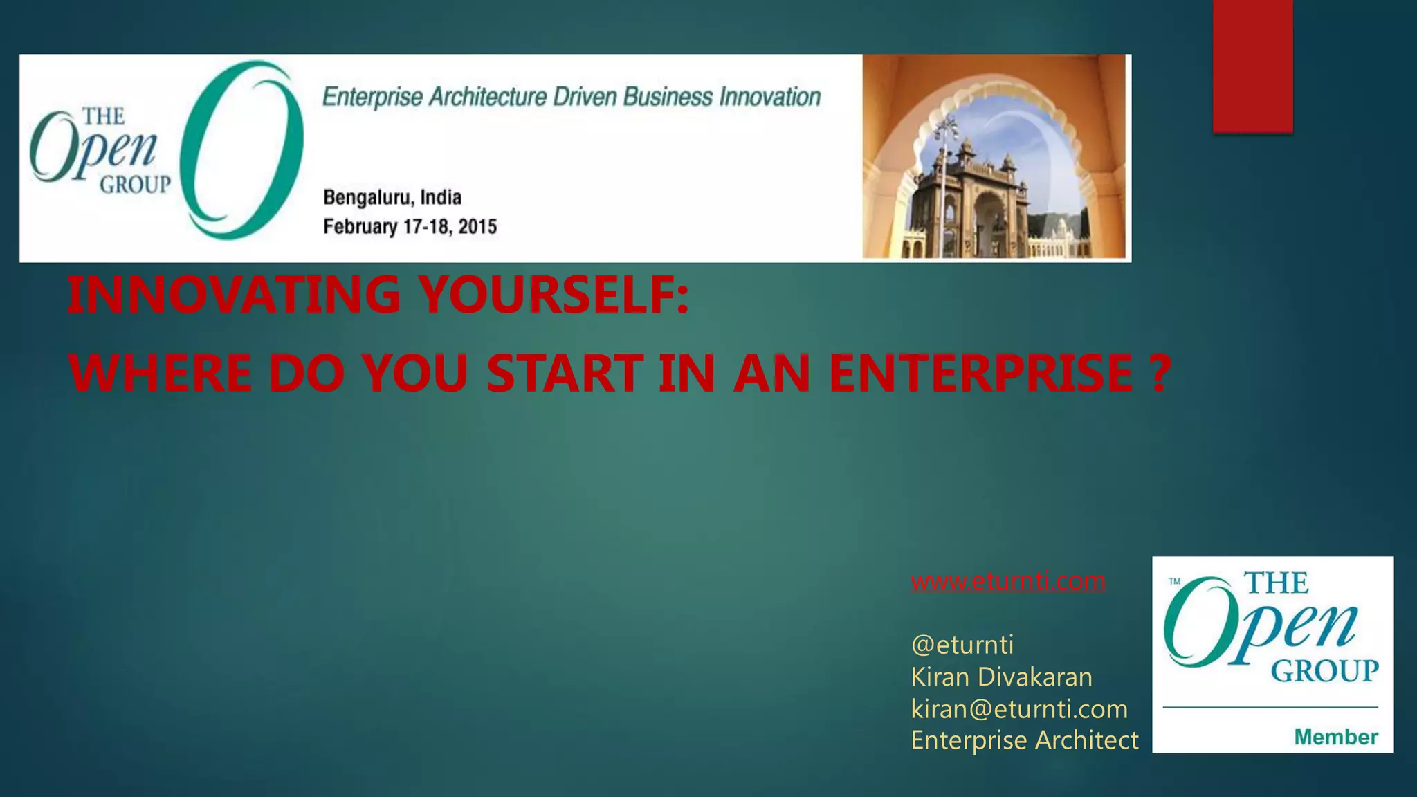 INNOVATING YOURSELF:
WHERE DO YOU START IN AN ENTERPRISE ?
www.eturnti.com
@eturnti
Kiran Divakaran
kiran@eturnti.com
Enterprise Architect
 