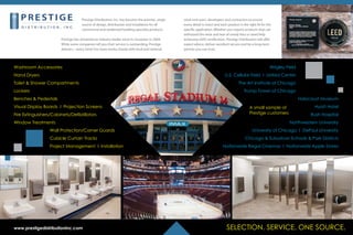 Selection. Service. One Source.
Washroom Accessories
Hand Dryers
Toilet & Shower Compartments
Lockers
Benches & Pedestals
Visual Display Boards I Projection Screens
Fire Extinguishers/Cabinets/Defibrillators
Window Treatments
Wall Protection/Corner Guards
Cubicle Curtain Tracks
Project Management I Installation
Wrigley Field
U.S. Cellular Field I United Center
The Art Institute of Chicago
Trump Tower of Chicago
Holocaust Museum
Hyatt Hotel
Rush Hospital
Northwestern University
University of Chicago I DePaul University
Chicago & Suburban Schools & Park Districts
Nationwide Regal Cinemas I Nationwide Apple Stores
www.prestigedistributioninc.com
A small sample of
Prestige customers
Prestige Distribution, Inc. has become the premier, single
source of design, distribution and installation for all
commercial and residential building specialty products.
Prestige has remained an industry leader since its inception in 2004.
While some companies tell you their service is outstanding, Prestige
delivers—every time! Our team works closely with local and national
retail end users, developers and contractors to ensure
every detail is intact and each product is the right fit for the
specific application. Whether you require products that can
withstand the wear and tear of rowdy fans or need help
achieving LEED certification, Prestige Distribution will offer
expert advice, deliver excellent service and be a long-term
partner you can trust.
 
